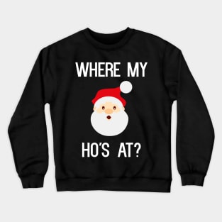 Where My Ho's At? Crewneck Sweatshirt